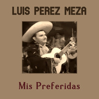 Luis Pérez Meza - Mis Preferidas
