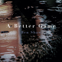 Ben Shaw - A Better Game