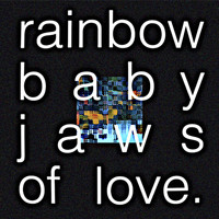Jaws of Love. - Rainbow Baby