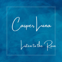 Casper Luna - Listen to the Rain