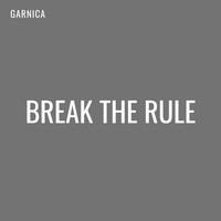 Garnica - Break The Rule
