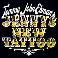 Tommy John Ehman - Jenny's New Tattoo