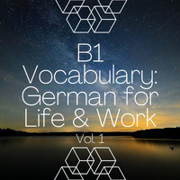 Learn German and Language Fit - B1 Vocabulary: German for Life & Work, Vol. 1