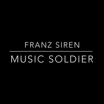 Franz Siren - Music Soldier