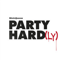 Bitch Queens - Party Hard(Ly) (Explicit)