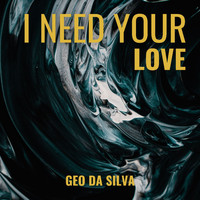 Geo Da Silva - I Need Your Love