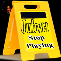Jubwa - Stop Playing
