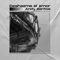 Andy Santos - Deshazme el Amor