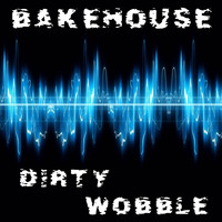 Bakehouse - Dirty wobble