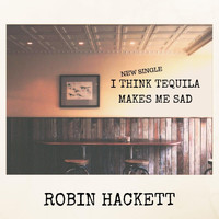 Robin Hackett - I Think Tequila Makes Me Sad