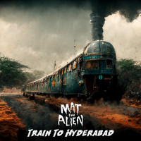 Mat The Alien - Train to Hyderabad