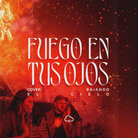 Bajando El Cielo - Fuego en tus ojos (Cover)