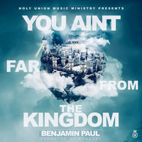 Benjamin Paul - You Aint Far From The Kingdom