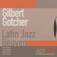 Gilbert Gotcher - Latin Jazz Heaven