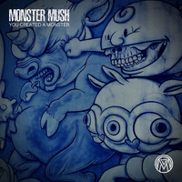 Monster Mush - You Created a Monster (Explicit)
