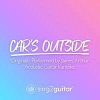 Sing2Guitar - Car's Outside (Originally Performed by James Arthur) (Acoustic Guitar Karaoke)