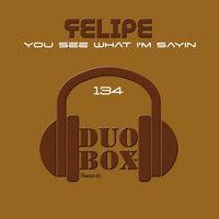 Felipe - You See What I’m Sayin