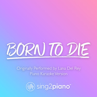 Sing2Piano - Born To Die (Piano Karaoke Instrumentals)
