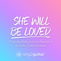 Sing2Guitar - She Will Be Loved (Originally Performed by Maroon 5) (Acoustic Guitar Karaoke)