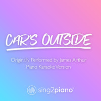 Sing2Piano - Car's Outside (Higher Key) [Originally Performed by James Arthur] (Piano Karaoke Version)