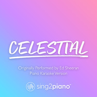 Sing2Piano - Celestial (Shortened) [Originally Performed by Ed Sheeran] (Piano Karaoke Version)