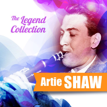 Artie Shaw - The Legend Collection: Artie Shaw