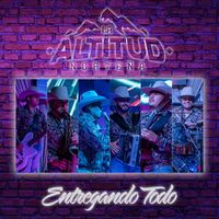 La Altitud Norteña - Entregando Todo