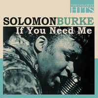 Solomon Burke - THE GREATEST HITS: Solomon Burke - If You Need Me