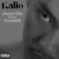 Kalio - Just on Your Knees (Explicit)