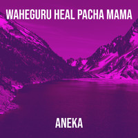 Aneka - Waheguru Heal Pacha Mama
