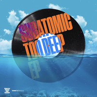 Subatomic - Too Deep EP