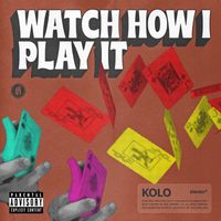 Kolo - Watch How I Play It (Explicit)