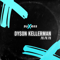 Dyson Kellerman - Pa Pa Pa