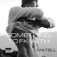 Matell - Something to Fk With (The Mixes) (Explicit)