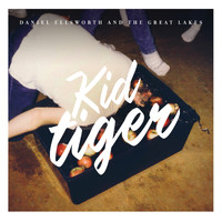 Daniel Ellsworth & The Great Lakes - Kid Tiger