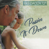 Big Daddy 'O' - Passin It Down