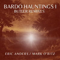 Eric Anders & Mark O'Bitz - Bardo Hauntings I: Butler Remixes