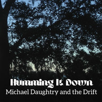 Michael Daughtry and the Drift - Humming It Down