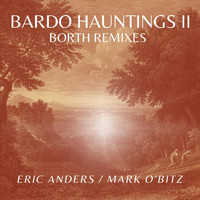 Eric Anders & Mark O'Bitz - Bardo Hauntings II: Borth Remixes