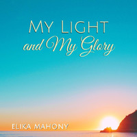 Elika Mahony - My Light and My Glory