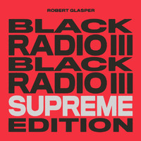 Robert Glasper - Black Radio III (Supreme Edition [Explicit])