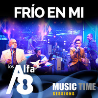 Los Alfa 8 - Frío en Mi  (Music Time Sessions) (En Vivo)