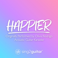 Sing2Guitar - happier (Originally Performed by Olivia Rodrigo) (Acoustic Guitar Karaoke)