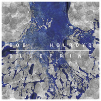 Bob Holroyd - Blueprint