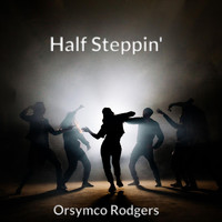 Orsymco Rodgers - Half Steppin'