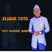 Elisha Toto & elly toto - TOTI ALUONGI MAMA (feat. elly toto)