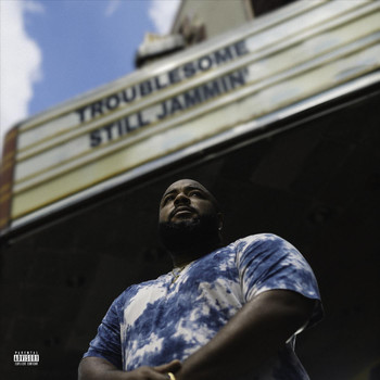 Troublesome - Still Jammin' (Explicit)