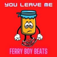 Ferry Boy Beats - You Leave Me
