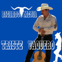 Ricardo Mejia - Triste Vaquero