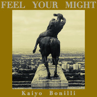 Kaiyo Bonilli - Feel Your Might